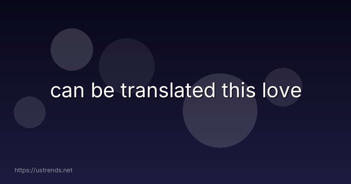 can be translated this love