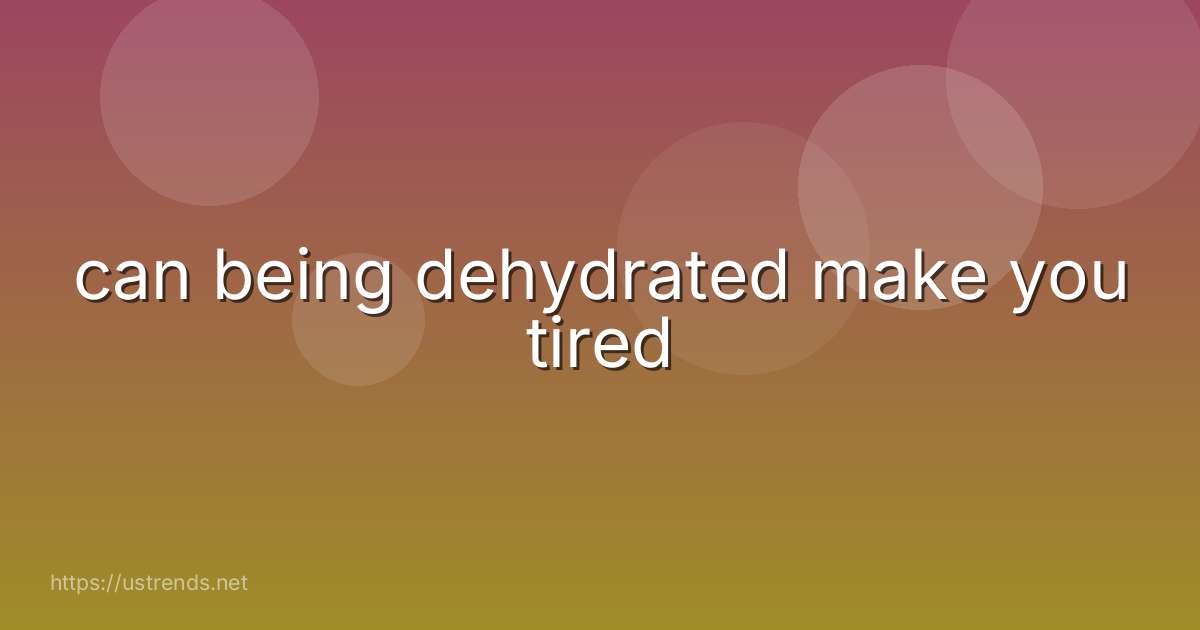 can being dehydrated make you tired