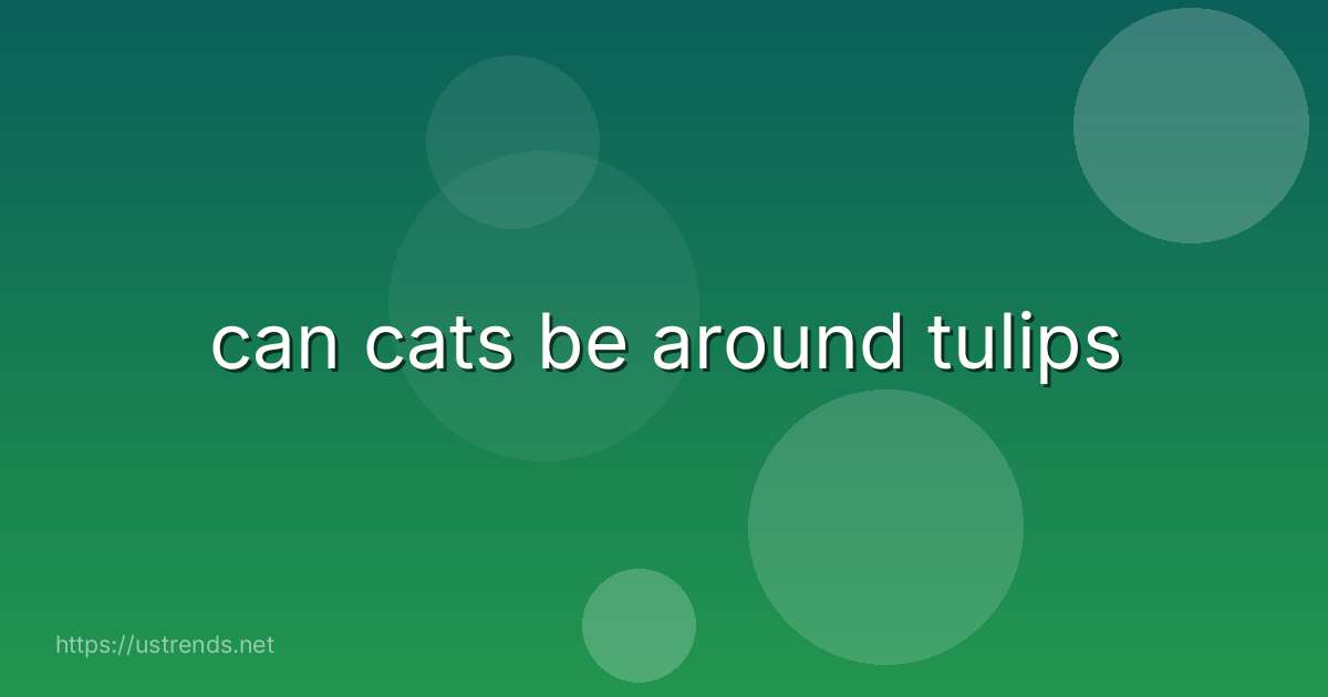 can cats be around tulips
