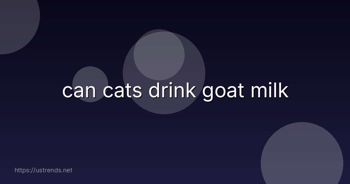can cats drink goat milk