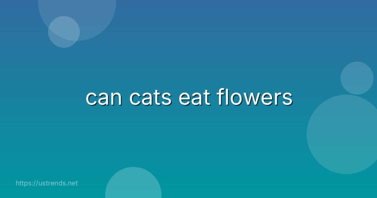 can cats eat flowers