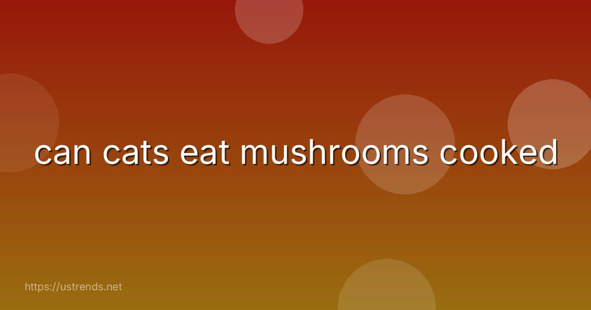 can cats eat mushrooms cooked