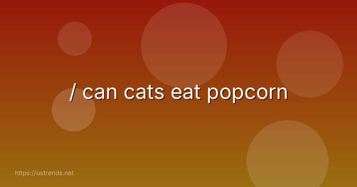 / can cats eat popcorn
