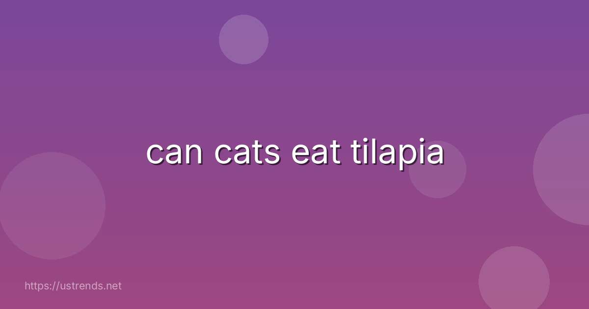 can cats eat tilapia