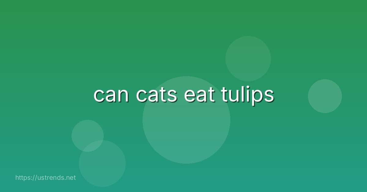 can cats eat tulips