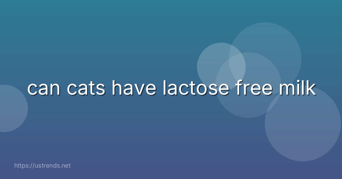 can cats have lactose free milk