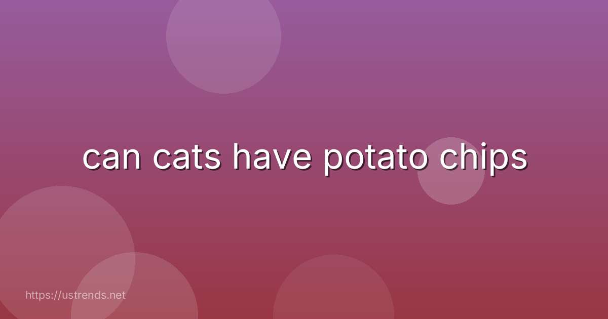 can cats have potato chips