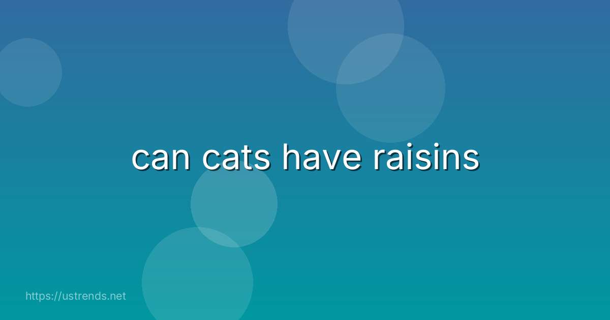 can cats have raisins