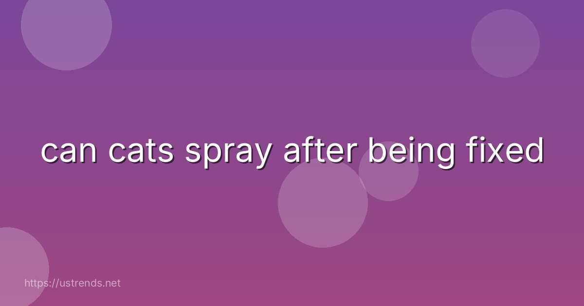 can cats spray after being fixed