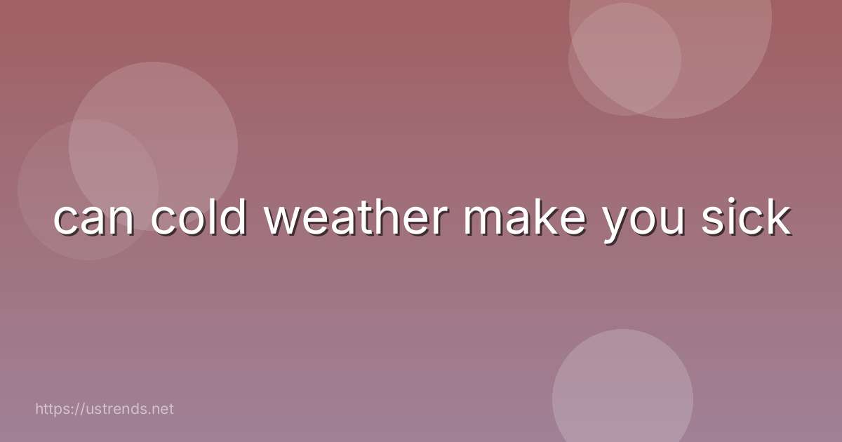 can cold weather make you sick