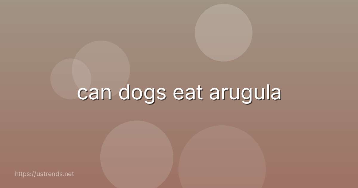 can dogs eat arugula