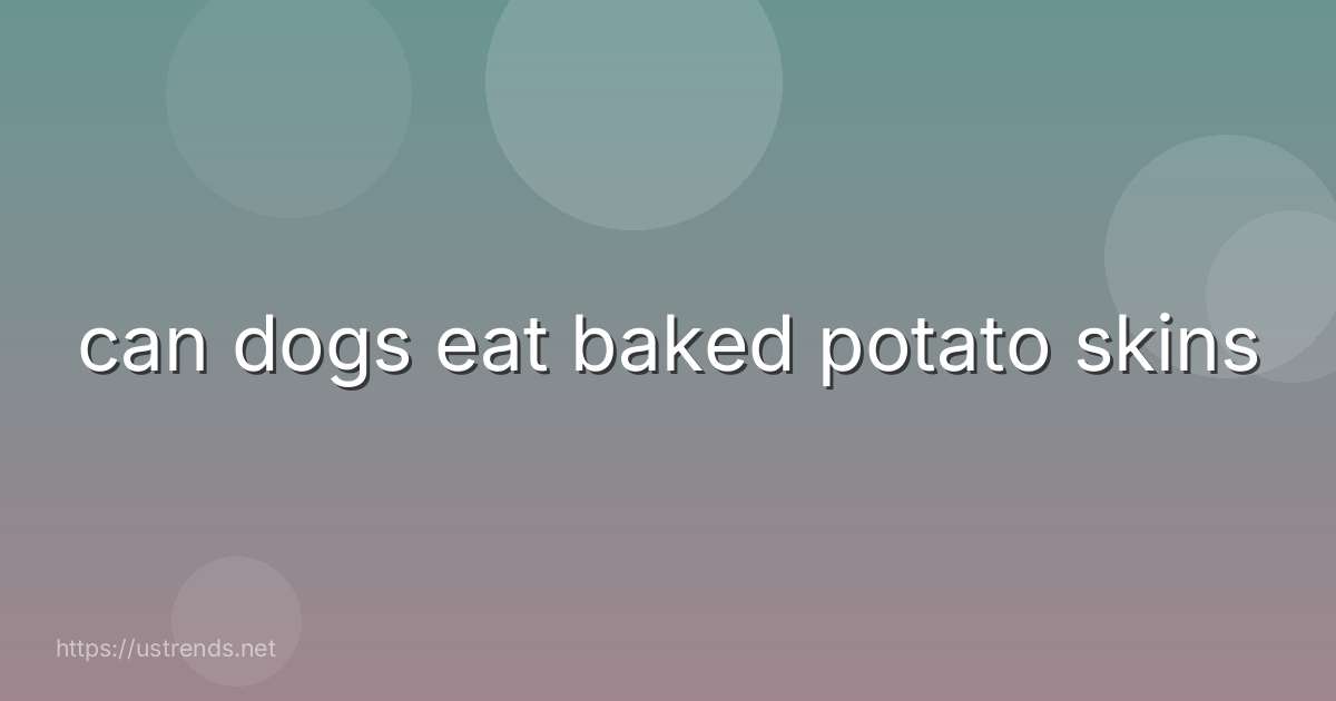 can dogs eat baked potato skins