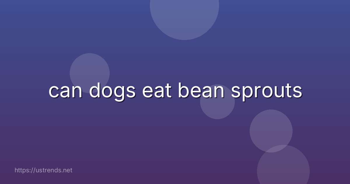 can dogs eat bean sprouts
