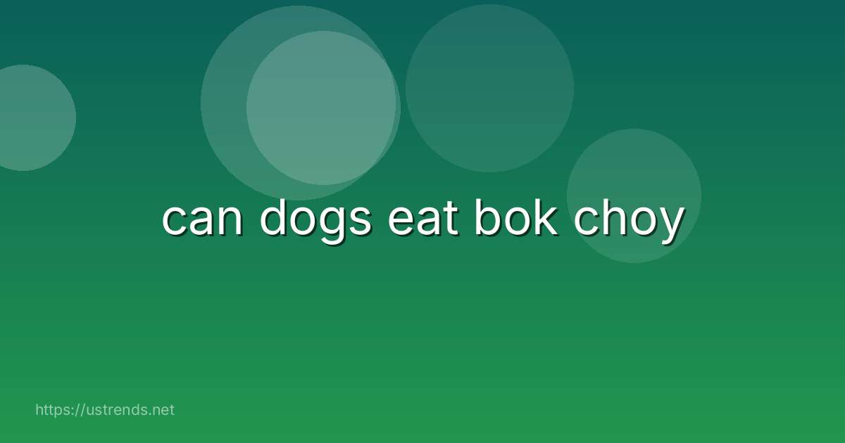 can dogs eat bok choy