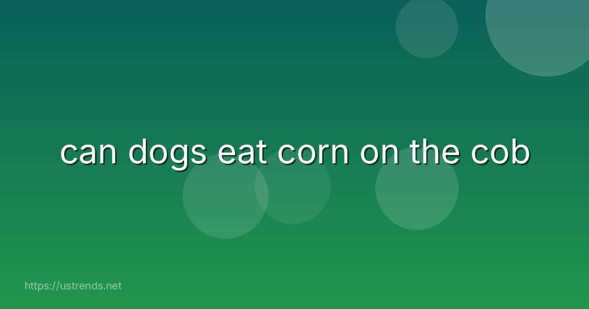 can dogs eat corn on the cob