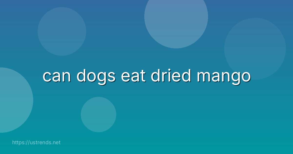 can dogs eat dried mango