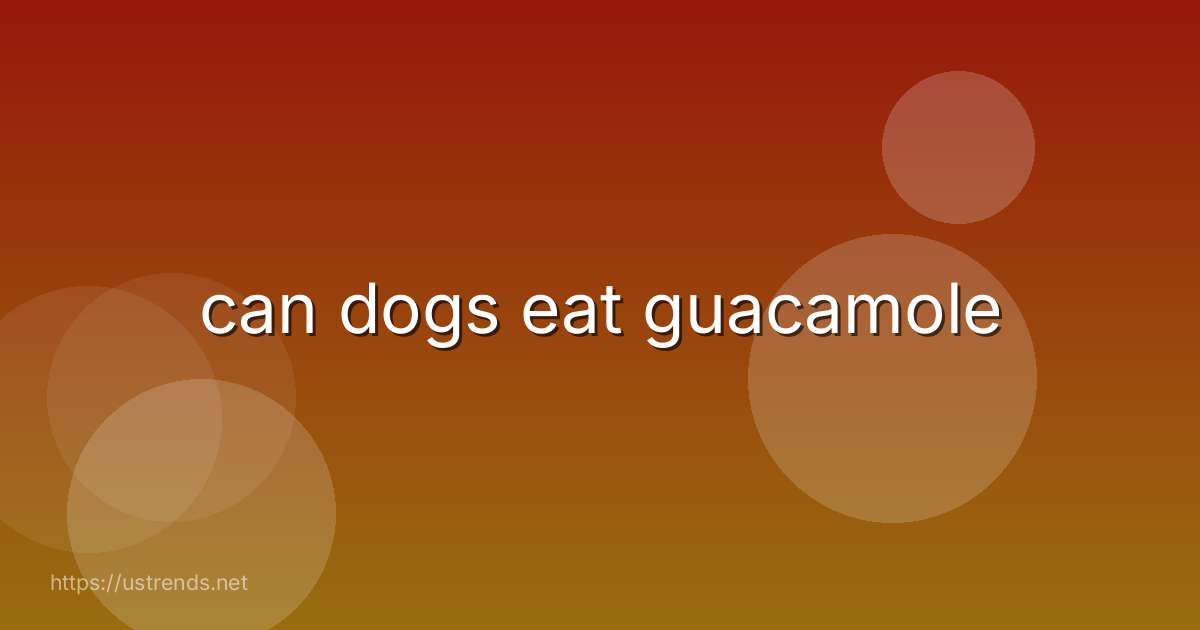 can dogs eat guacamole