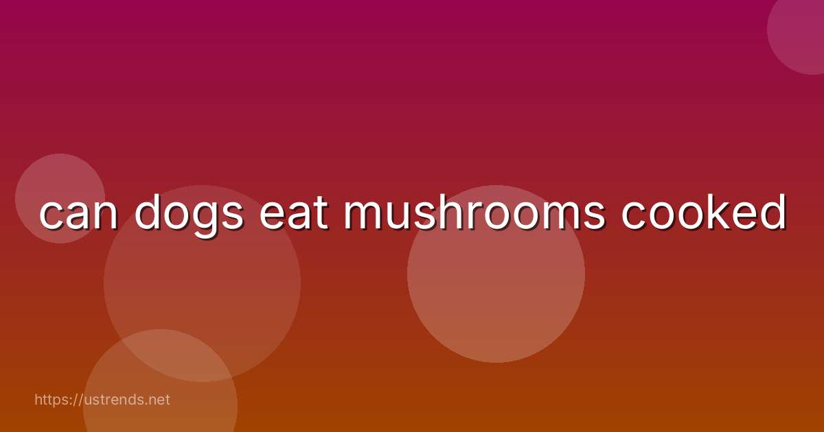 can dogs eat mushrooms cooked