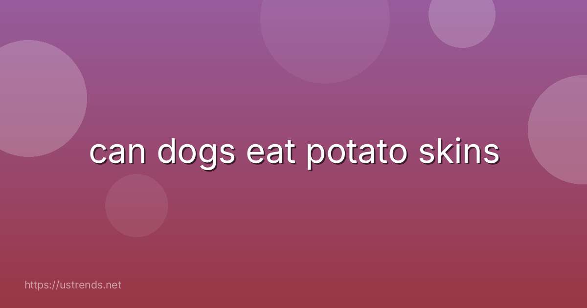 can dogs eat potato skins
