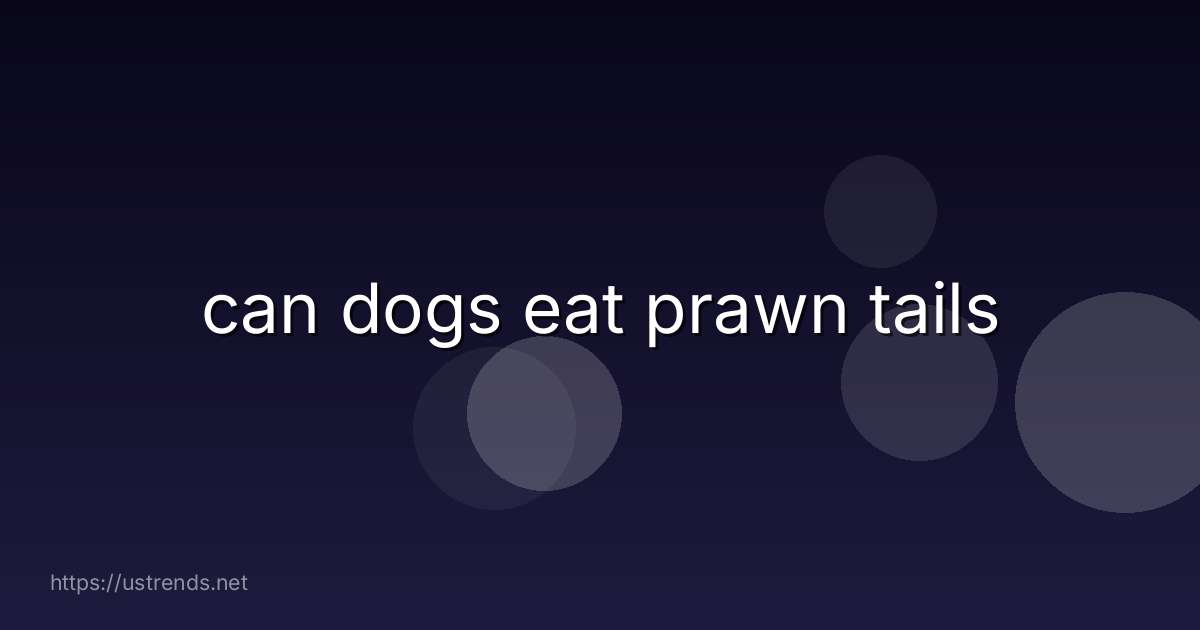 can dogs eat prawn tails
