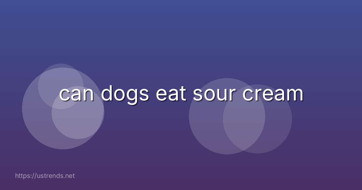 can dogs eat sour cream