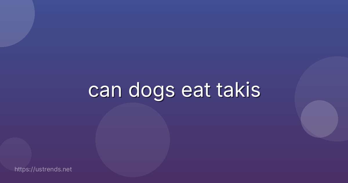 can dogs eat takis
