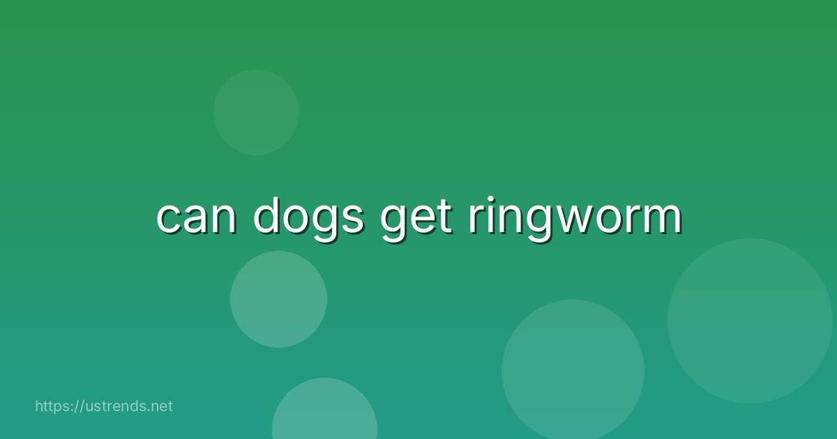 can dogs get ringworm