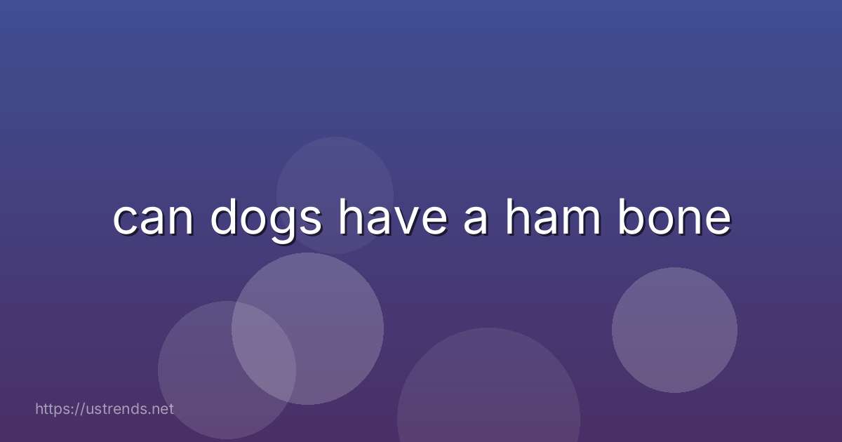 can dogs have a ham bone