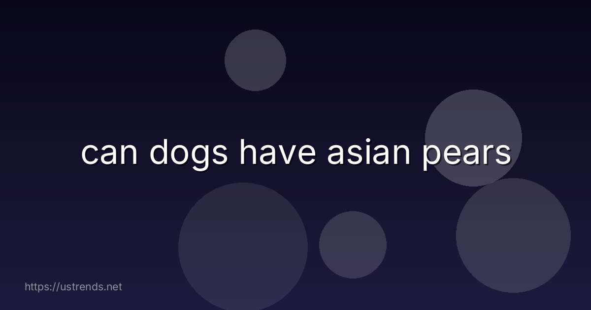can dogs have asian pears