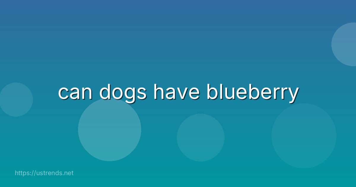 can dogs have blueberry