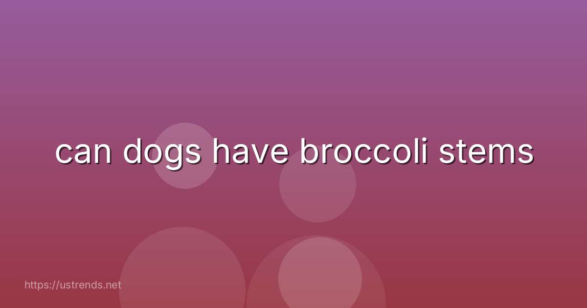 can dogs have broccoli stems