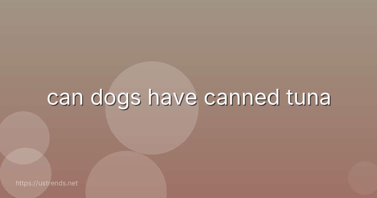 can dogs have canned tuna