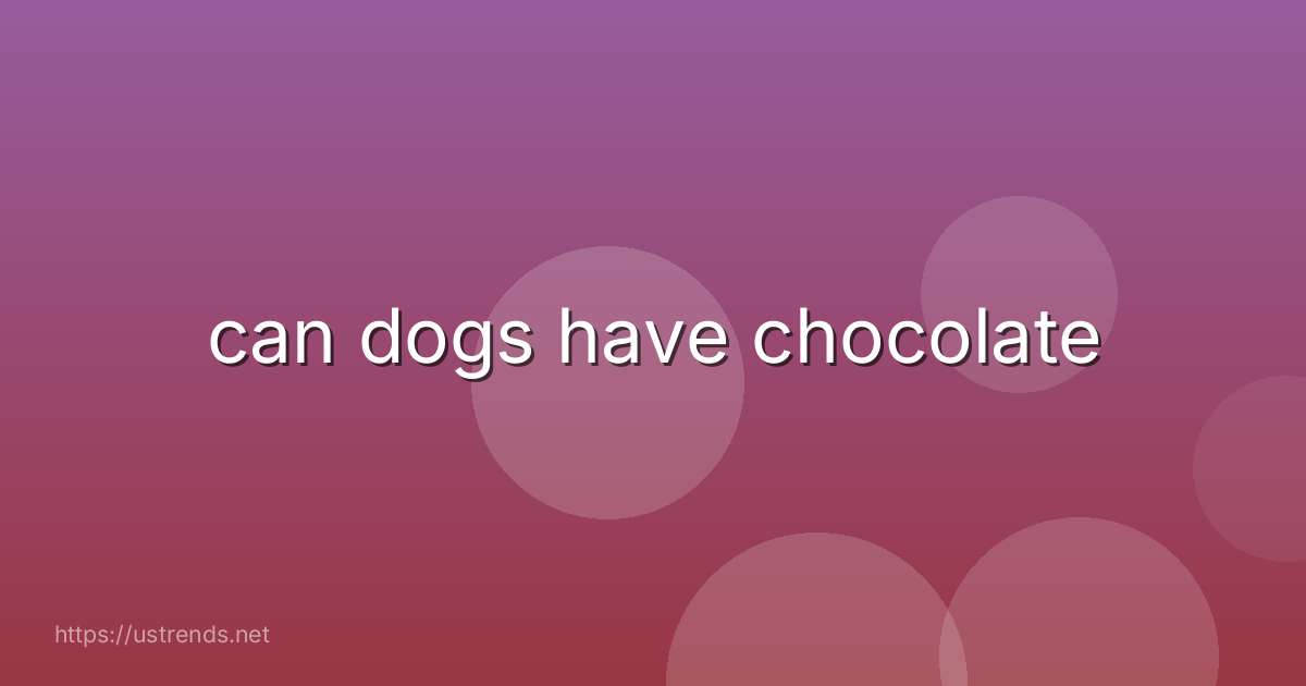 can dogs have chocolate