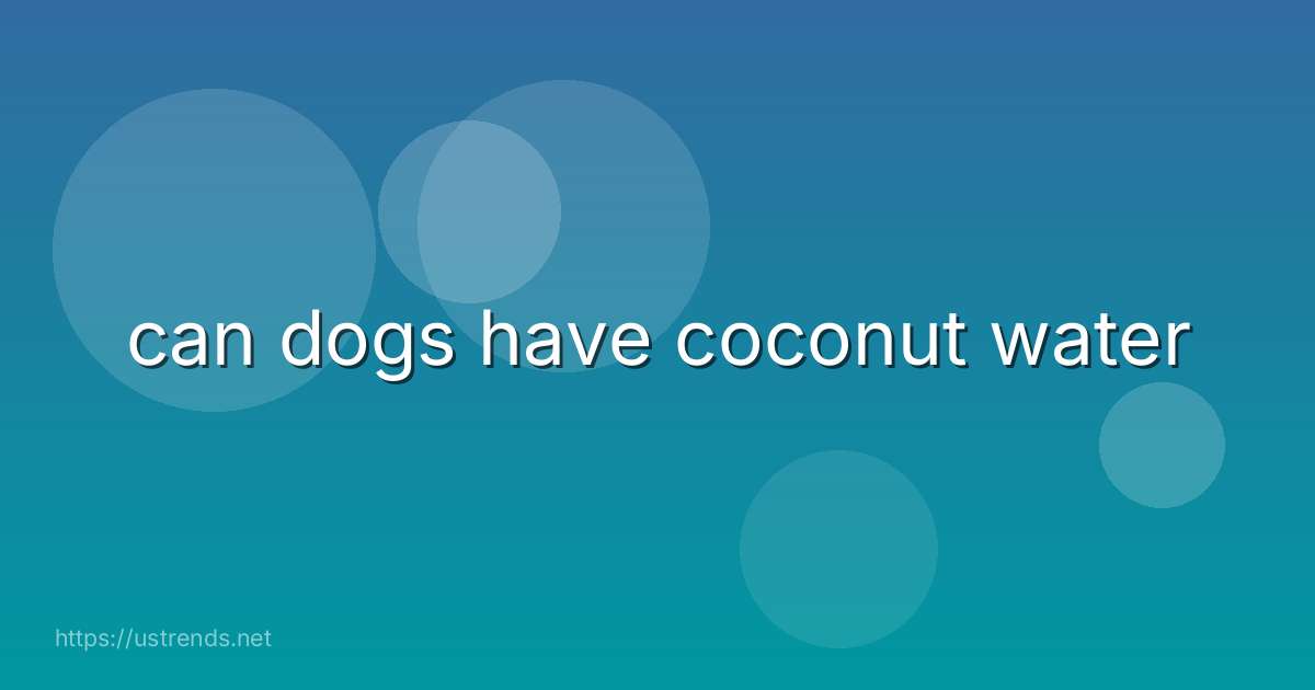 can dogs have coconut water