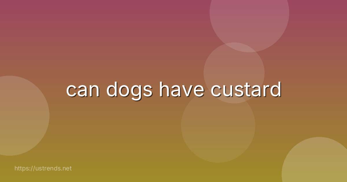 can dogs have custard