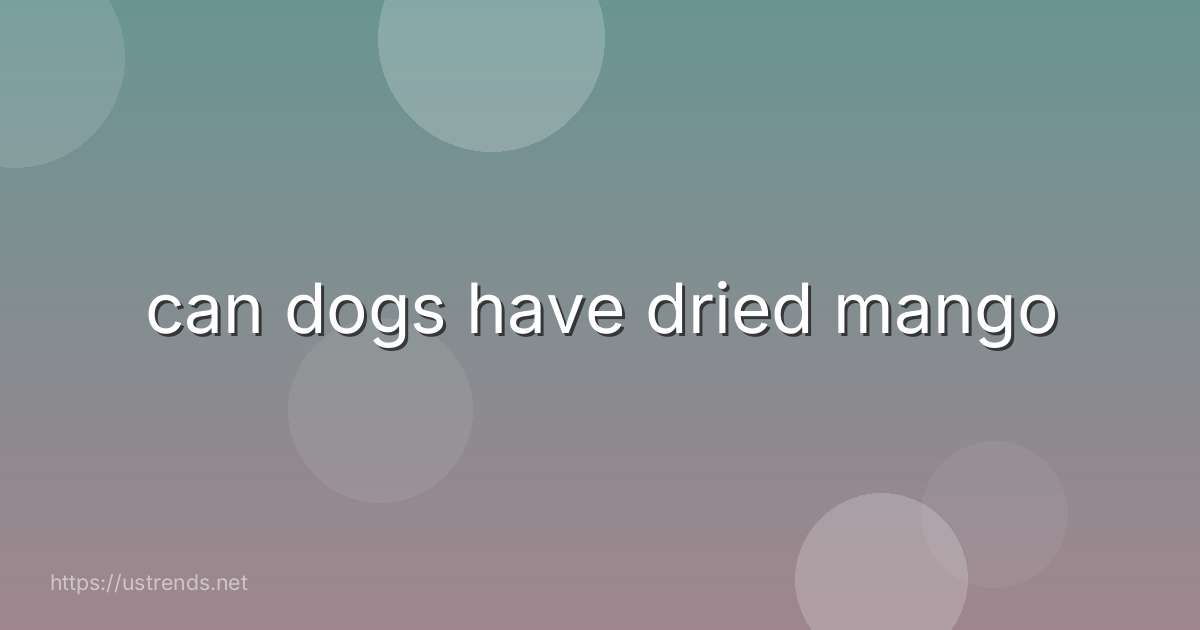 can dogs have dried mango