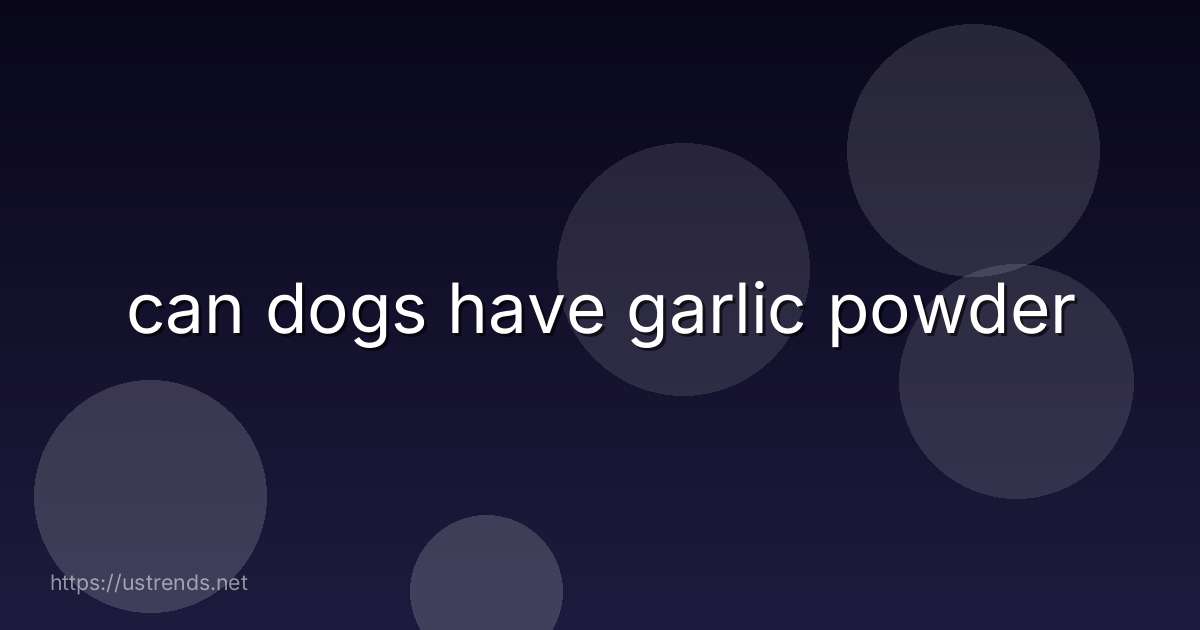 can dogs have garlic powder