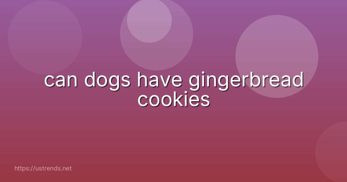 can dogs have gingerbread cookies