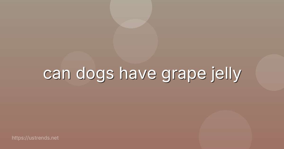 can dogs have grape jelly