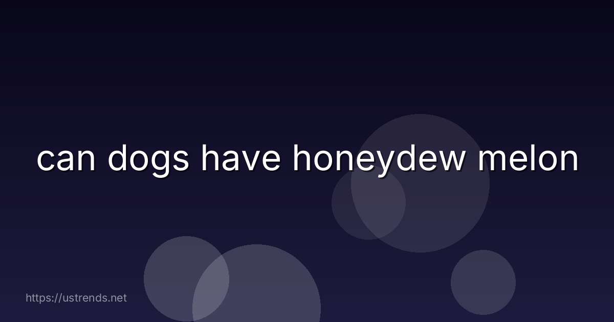 can dogs have honeydew melon