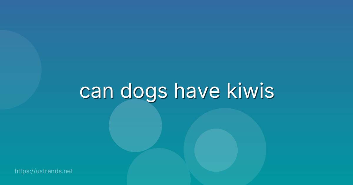 can dogs have kiwis