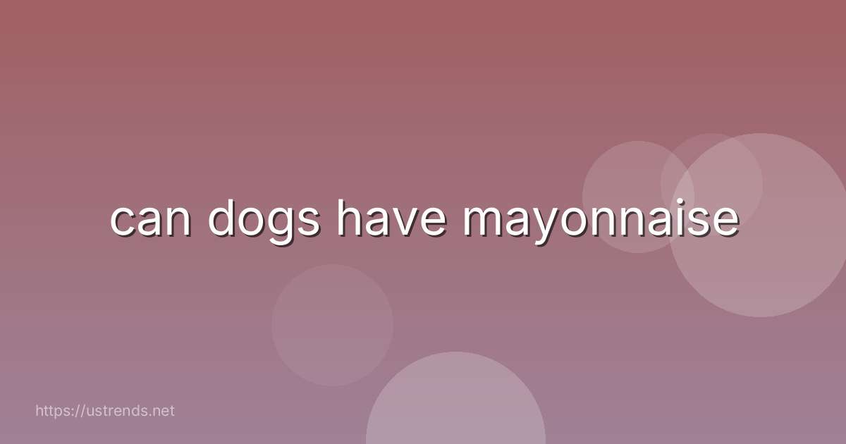 can dogs have mayonnaise