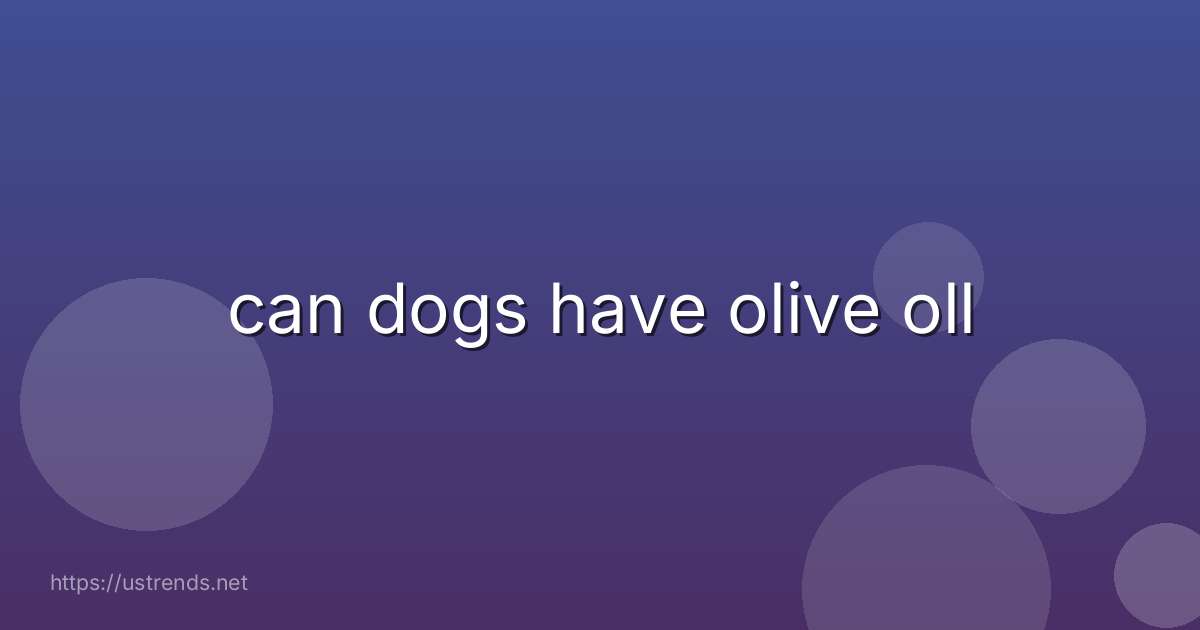 can dogs have olive oll