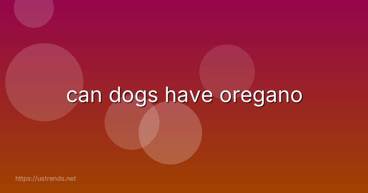 can dogs have oregano