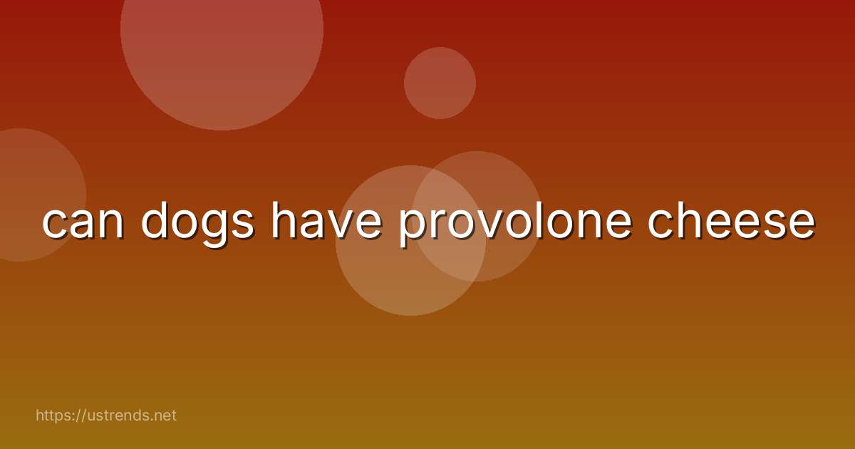 can dogs have provolone cheese