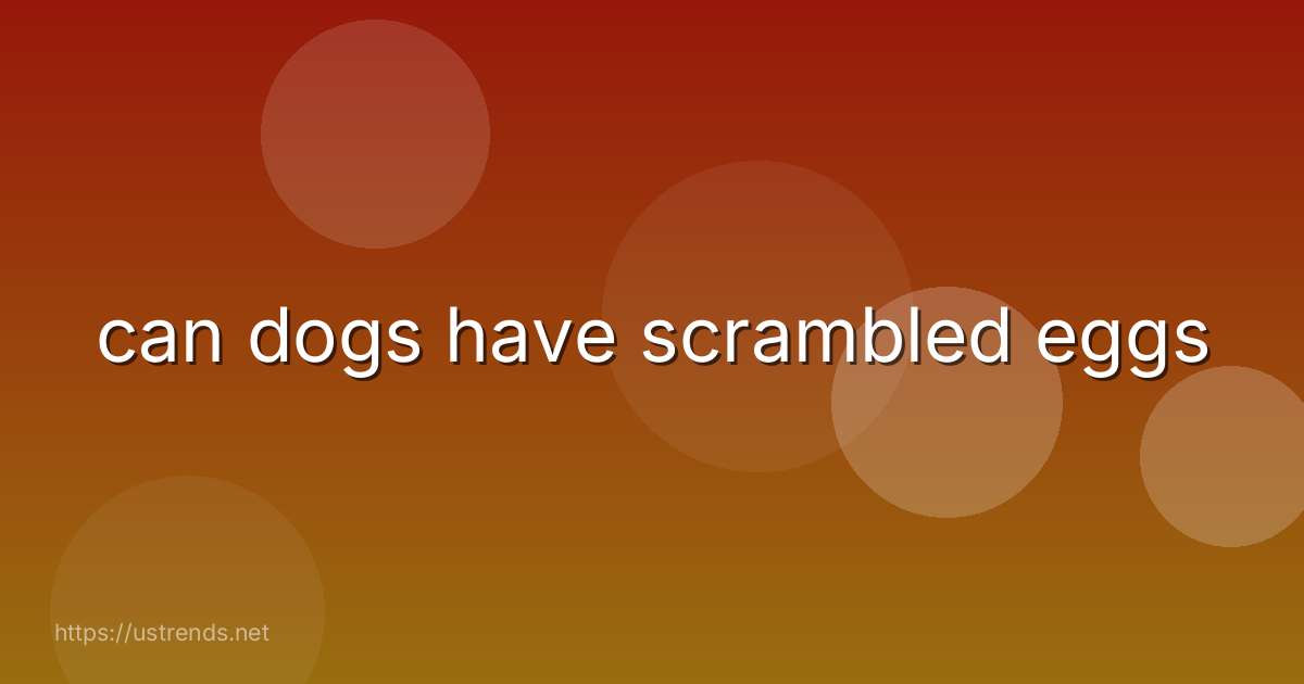 can dogs have scrambled eggs