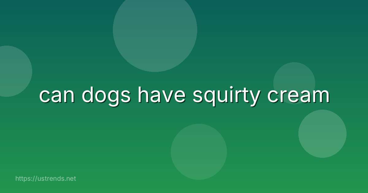 can dogs have squirty cream