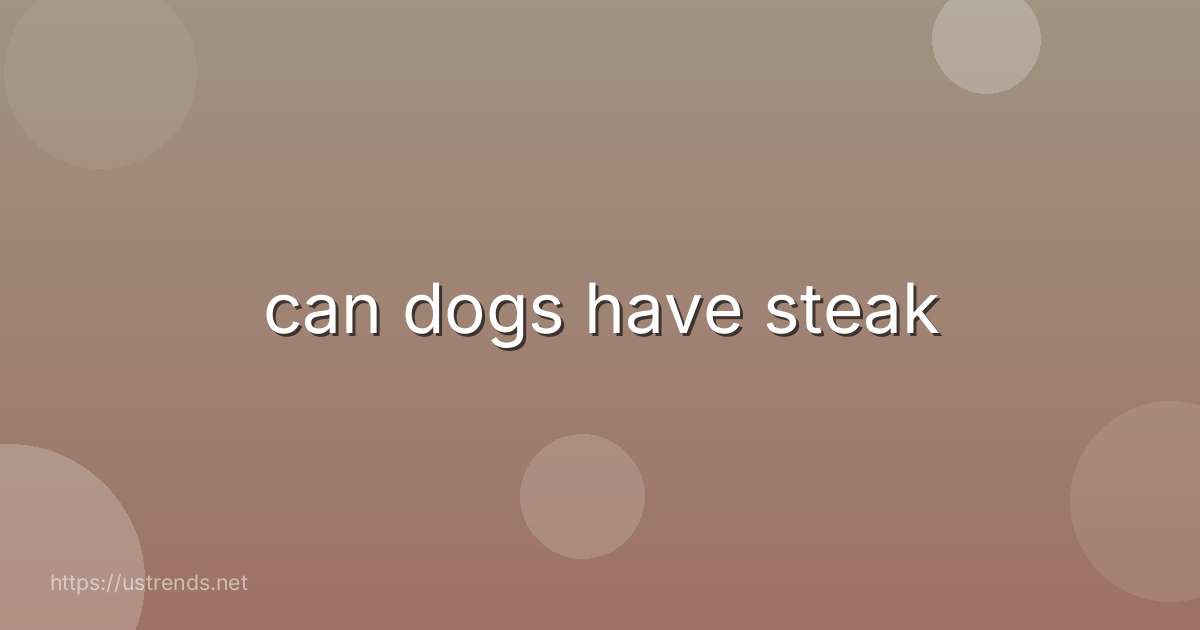 can dogs have steak