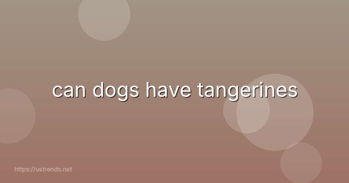 can dogs have tangerines