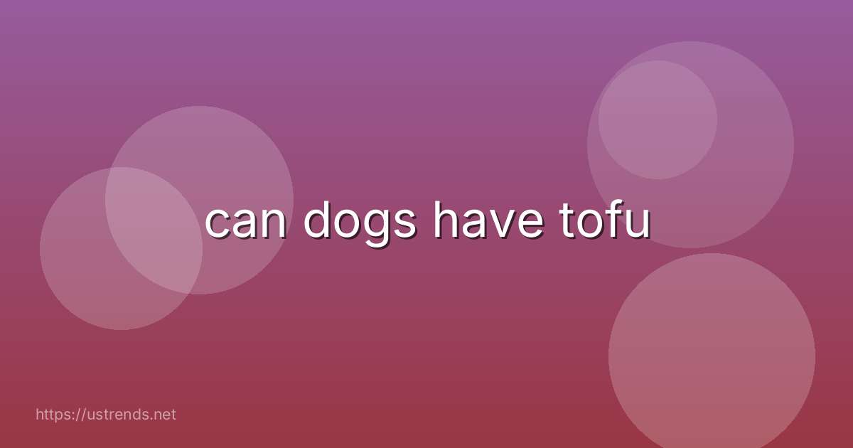 can dogs have tofu